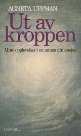 "Ut av kroppen mine opplevelser i en annen dimensjon" av Agneta Uppman
