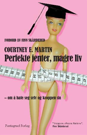 "Perfekte jenter, magre liv - om å hate seg selv og kroppen sin" av Courtney E. Martin
