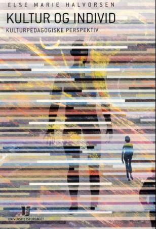 "Kultur og individ kulturpedagogiske perspektiv på kulturforståelse, kulturprosesser og identitet" av Else Marie Halvorsen
