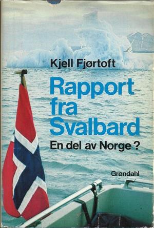 "Rapport fra Svalbard. En del av Norge? Med fotografier av forfatteren" av Kjell FJØRTOFT