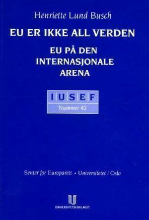 "EU er ikke all verden - EU på den internasjonale arena" av Henriette Lund Busch