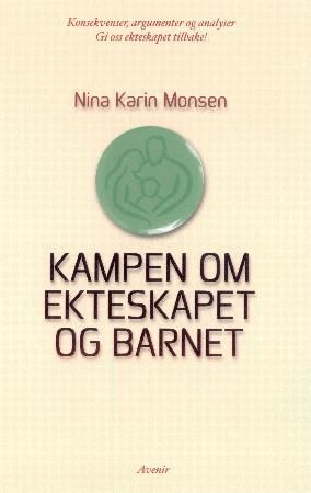 "Kampen om ekteskapet og barnet konsekvenser, argumenter og analyser" av Nina Karin Monsen