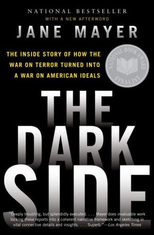 The Dark Side - The Inside Story of How the War on Terror Turned Into a War on American Ideals