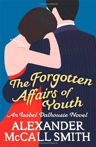 "The Forgotten Affairs Of Youth An Isabel Dalhousie Novel (Isabel Dalhousie Novels)" av Alexander McCall Smith