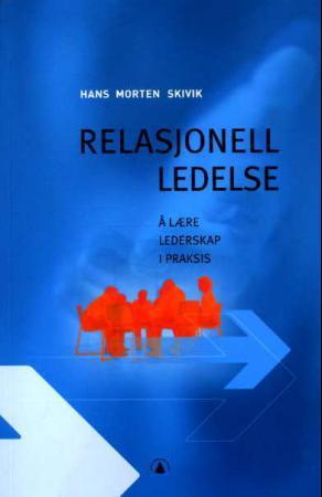 "Relasjonell ledelse - å lære lederskap i praksis" av Hans Morten Skivik