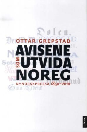 "Avisene som utvida Noreg - nynorskpressa 1850-2010" av Ottar Grepstad