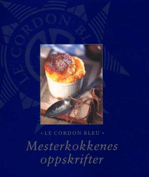 "Le Cordon Bleu - mesterkokkenes oppskrifter" av Kim Rowney