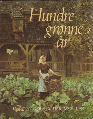 "Hundre grønne år våre hager i bilder 1884-1984" av Magne Bruun