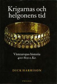 "Krigarnas och helgonens tid Västeuropas historia 400-800 e.Kr" av Dick Harrison