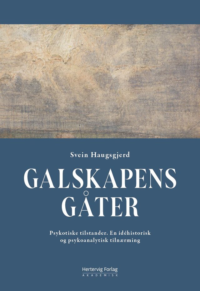"Galskapens gåter - psykotiske tilstander. En idéhistorisk og psykoanalytisk tilnærming" av Svein Haugsgjerd