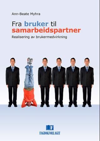"Fra bruker til samarbeidspartner realisering av brukermedvirkning" av Ann-Beate Myhra