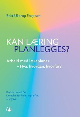 "Kan læring planlegges? - læreplanarbeid - hva, hvordan, hvorfor" av Britt Ulstrup Engelsen