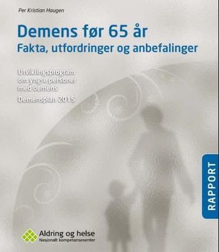 "Demens før 65 år - fakta, utfordringer og anbefalinger : utviklingsprogram om yngre personer med demens : demensplan 2015" av Per Kristian Haugen