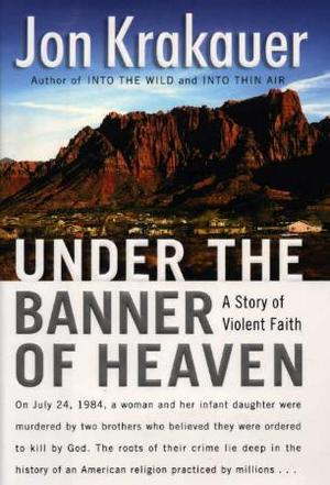 "Under the banner of heaven - a story of violent faith" av Jon Krakauer