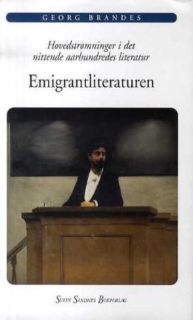 Emigrantliteraturen - hovedstrømninger i det nittende aarhundredes literatur 1 : forelæsninger holdt ved Kjøbenhavns universitet efteraarshalvaaret 1871