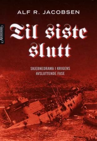 Til siste slutt - skjebnedrama i krigens avsluttende fase