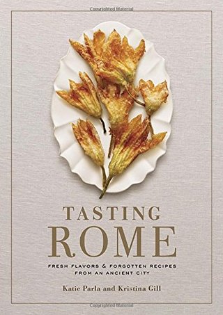 Tasting Rome - Fresh Flavors and Forgotten Recipes from an Ancient City