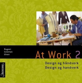 "At work 2 - design og håndverk = design og handverk : chapters 1, 3, 5" av Audun Rugset