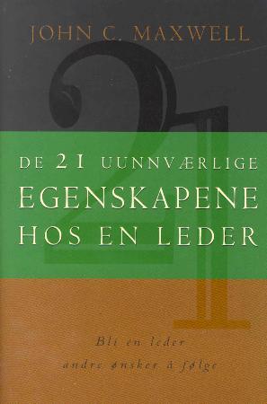 "De 21 uunnværlige egenskapene hos en leder - bli en leder andre ønsker å følge" av John C. Maxwell