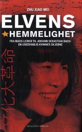 Elvens hemmelighet - fra Maos leirer til Johann Sebastian Bach