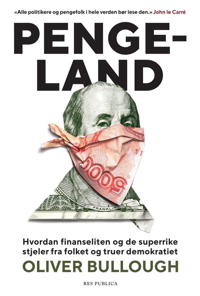 "Pengeland - hvordan finanseliten og de superrike stjeler fra folket og truer demokratiet" av Oliver Bullough