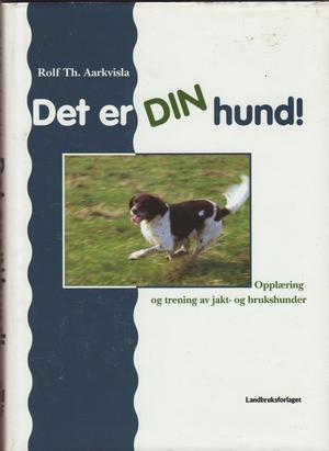 Det er din hund - opplæring og trening av jakt- og brukshunder