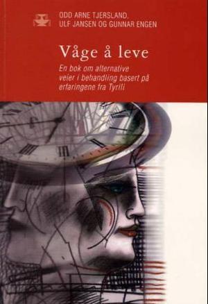 "Våge å leve - en bok om alternative veier i behandling basert på erfaringene fra Tyrili" av Odd Arne Tjersland