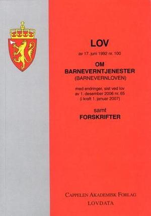 "Lov om barneverntjenester - (barnevernloven) av 17. juni 1992 nr. 100 : med endringer, sist ved lov av 1. desember 2006 nr. 65 (i kraft 1. januar 2007) : samt forskrifter" av Norge
