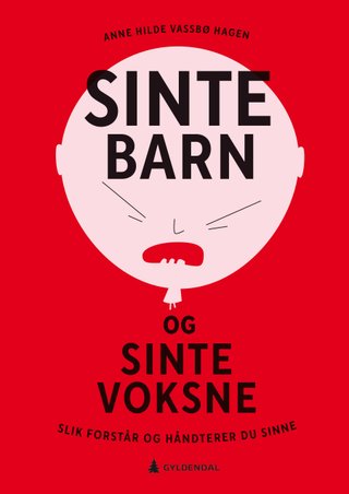 Sinte barn og sinte voksne - slik forstår og håndterer du sinne