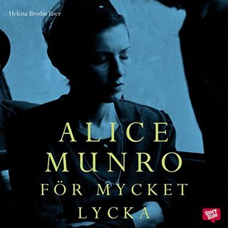 "För mycket lycka [Too Much Happiness]" av Alice Munroe