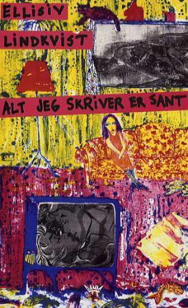 "Alt jeg skriver er sant - kortprosa" av Ellisiv Lindkvist