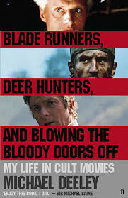 Blade Runners, Deer Hunters, and Blowing the Bloody Doors Off - My Life in Cult Movies