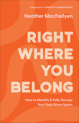 "Right Where You Belong How to Identify and Fully Occupy Your God-Given Space" av Heather MacFadyen