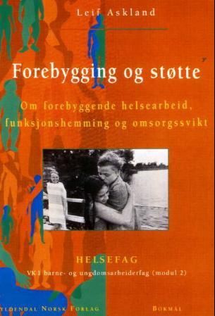 "Forebygging og støtte om forebyggende helsearbeid, funksjonshemning og omsorgssvikt : helsefag : VK1 barne- og ungdomsarbeiderfag (modul 2)" av Leif Askland