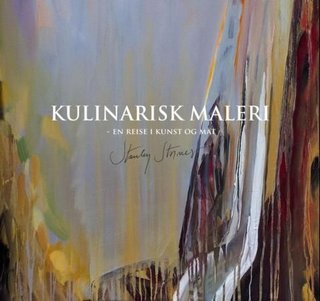 "Kulinarisk maleri - en reise i kunst og mat : Stanley Stornes" av Bjørg Marit Undheim
