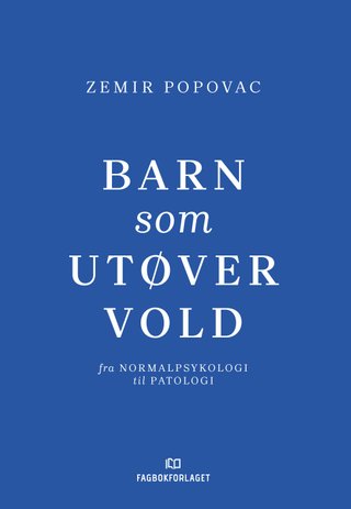 "Barn som utøver vold fra normalpsykologi til patologi" av Zemir Popovac
