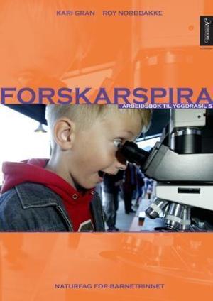 "Forskarspira - arbeidsbok til Yggdrasil 5 : naturfag for barnetrinnet" av Kari Gran