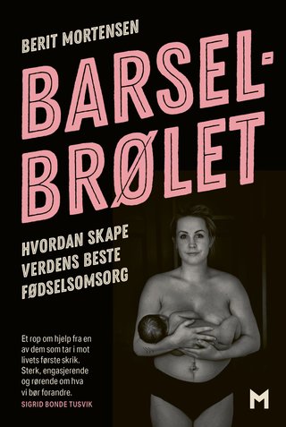 "Barselbrølet hvordan skape verdens beste fødselsomsorg" av Berit Mortensen