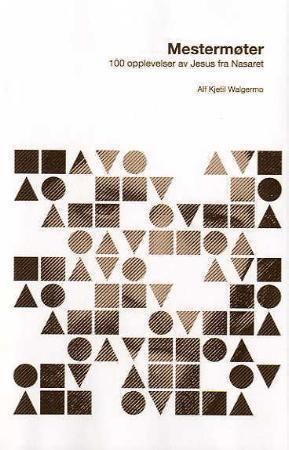Mestermøter - 100 opplevelser av Jesus fra Nasaret