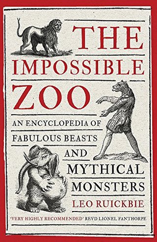 "The Impossible Zoo An encyclopedia of fabulous beasts and mythical monsters" av Leo Ruickbie