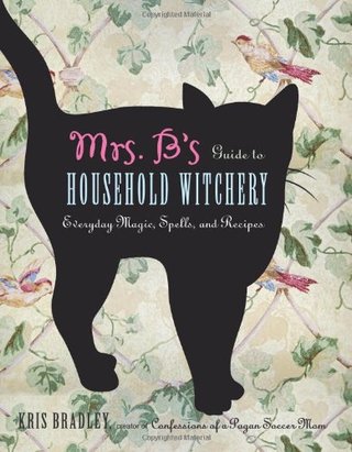"Mrs. B's Guide to Household Witchery Everyday Magic, Spells, and Recipes" av Kris Bradley