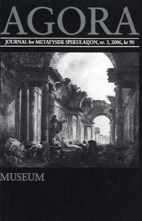 Agora. Nr. 3 2006 - journal for metafysisk spekulasjon : museum