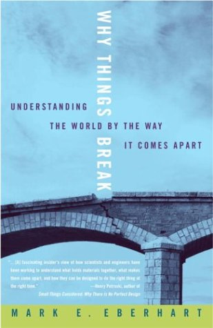 "Why Things Break Understanding the World By the Way It Comes Apart" av Mark Eberhart