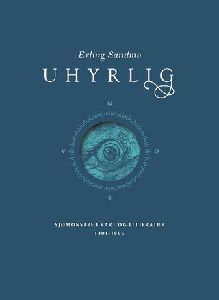 "Uhyrlig - sjømonstre i kart og litteratur 1491-1895" av Erling Sandmo