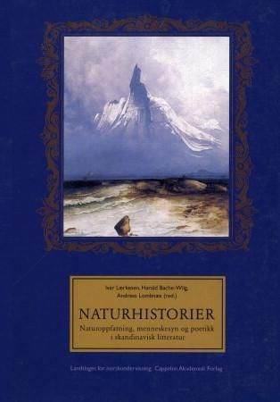 Naturhistorier - naturoppfatning, menneskesyn og poetikk i skandinavisk litteratur