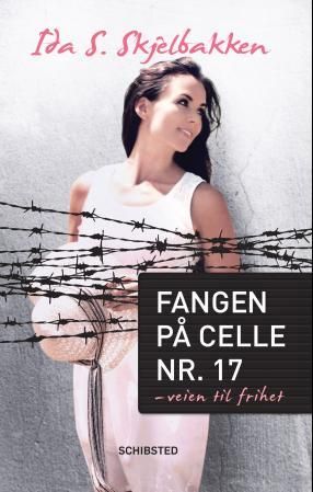 "Fangen på celle nr. 17 - veien til frihet" av Ida S. Skjelbakken