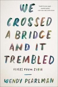 "We crossed a bridge and it trembled - voices from Syria" av Wendy Pearlman