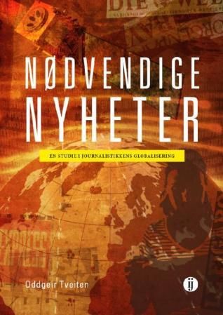 "Nødvendige nyheter en studie i journalistikkens globalisering" av Oddgeir Tveiten