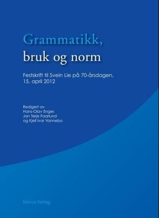 "Grammatikk, bruk og norm - festskrift til Svein Lie på 70-årsdagen 15. april 2012" av Hans-Olav Enger