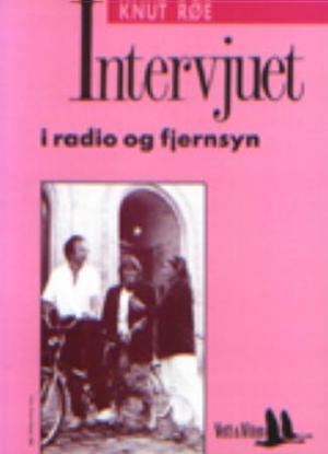 "Intervjuet i radio og fjernsyn" av Knut Røe
